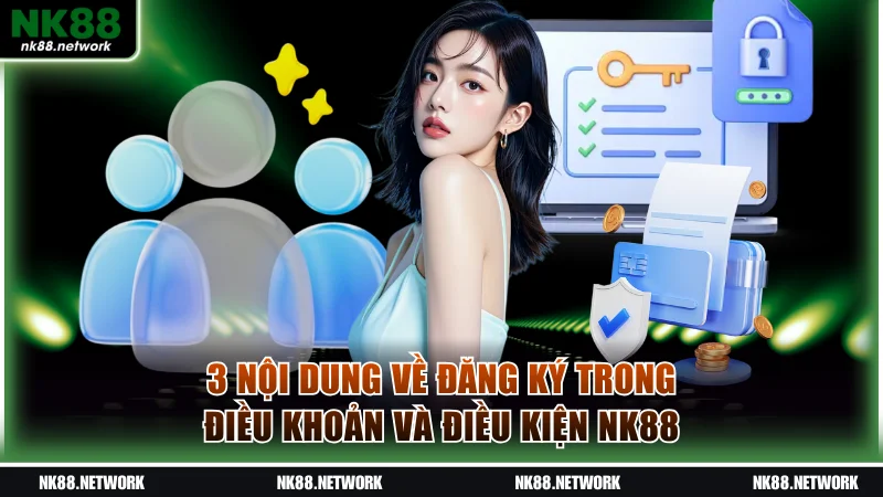 3 nội dung về đăng ký trong điều khoản và điều kiện NK88
