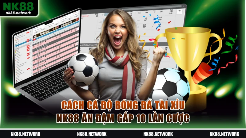 Cách cá độ bóng đá Tài Xỉu