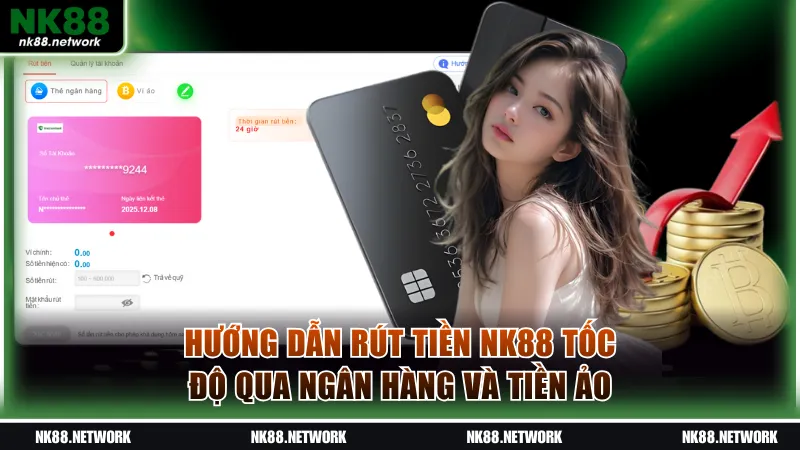 Hướng Dẫn Rút Tiền NK88 Thuận Lợi, Tốc Độ Chỉ Mất 10 Phút 1 Hướng dẫn rút tiền NK88 tốc độ qua ngân hàng và tiền ảo