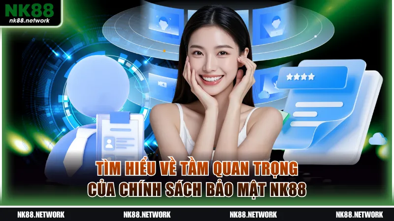 Chính Sách Bảo Mật NK88 Cam Kết An Toàn Thông Tin Hội Viên 1 Tìm hiểu về tầm quan trọng của chính sách bảo mật NK88