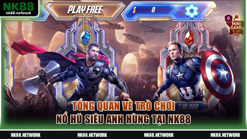 Tổng quan về Nổ Hũ Siêu Anh Hùng tại NK88